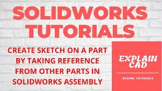 CREATE SKETCH ON A PART BY TAKING REFERENCE FROM OTHER PARTS IN SOLIDWORKS ASSEMBLY | SOLIDWORKS |