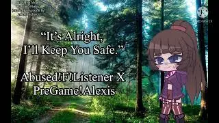 “It’s Alright, I’ll Keep You Safe.”Abused!F!Listener X PreGame!Alexis (TW! @BUS3 IS TALKED ABOUT)