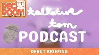 DEBUT BRIEFING | Rec Room: Talkative Tom Podcast