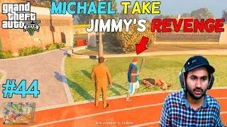 GTA 5 : MICHAEL TAKE JIMMY'S REVENGE | GTA5 GAMEPLAY #44