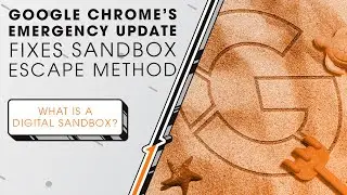 Google Chrome's Emergency Update Fixes Sandbox Escape Method | Sync Up
