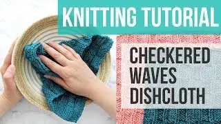 LEARN TO MAKE A CHECKERED KNITTED DISHCLOTH | Checkered Waves Knitted Dishcloth Pattern Tutorial