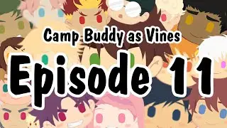 Episode #11 Camp Buddy as Vines