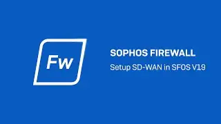 Sophos Firewall v19 Setup SD WAN in SFOS - Sophos Tech Videos