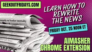 GOF-10-25-24 AIMasher's NEW Chrome Extension - Rewrite ANY Page with AI Automatically