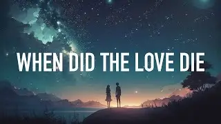 LOSTWIND & PRIYANX - When Did The Love Die (Lyrics) ft. Daisy Phillips