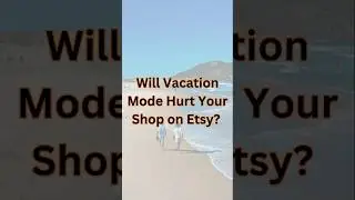 Will Vacation Mode Hurt Your Shop on Etsy? 