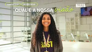 Nossa Visão / Instituto Basta