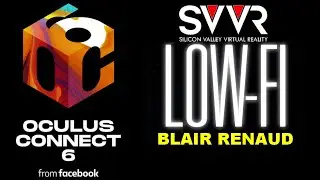 LOW-FI VR at OC6 - Rare Unreleased SVVR 2019 Presentation from Blair Renaud