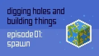 Digging Holes and Building Things Classic: Episode 1: Spawn