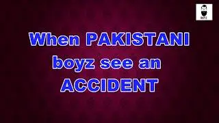 When pakistani boyz see an accident