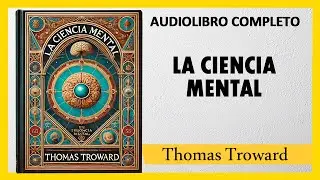 La Ciencia Mental - Thomas Troward  | AUDIOLIBRO COMPLETO