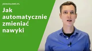 Słowo, które pozwala bez wysiłku zmieniać nasze nawyki