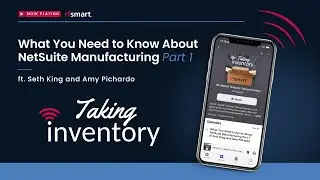 What You Need to Know About NetSuite Manufacturing - Season 4, Episode 8 (Part 1/2)
