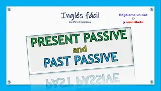 PRESENT PASSIVE and PAST PASSIVE en inglés con explicación en español. 