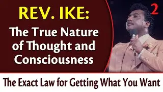The True Nature of Thought & Consciousness - Rev. Ike's Exact Law for Getting What You Want, Part 2