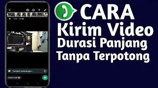 Cara kirim Video berdurasi panjang lewat WhatsApp tanpa terpotong
