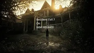 Resident Evil 7:Intel HD 4400/i3 1.70GHz(4005u)/4gb ram.