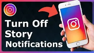 How To Turn Off Story Notifications On Instagram - Full Guide