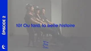 Tôt Ou tard : La belle histoire - épisode 2
