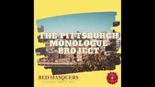 09 The Pittsburgh Monologue Project - Part 5