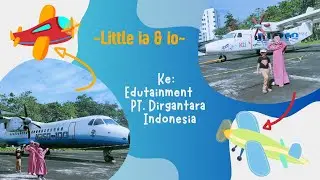 Wow!!! Serunya Eduwisata ke Edutainment PT. Dirgantara Indonesia | Little ia & io
