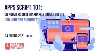 Apps Script 101: Un nuovo modo di guardare a Google Sheets - Lorenzo Signoretti - Crafted Software