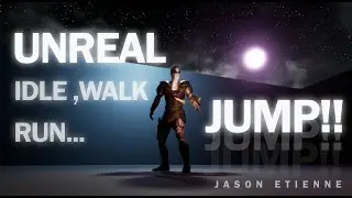 Unreal Idle, Walk, Run and Jump!!