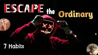 Build these 7 Habits to escape the ordinary