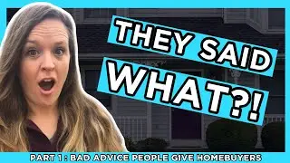 Part 1: Bad Advice for Home Buyers | How to Buy A House | Home Buyer 101 | Buy A Home In Houston