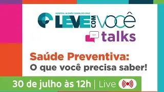 Saúde Preventiva: O que você precisa saber! I Leve Talks