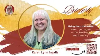 Rising from the Ashes: Karen Lynn Ingalls on Art, Resilience and Creativity