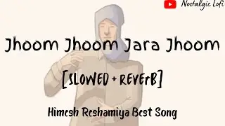 Jhoom jhoom jara jhoom [slowed + reverb] | Himesh Reshmiya | 