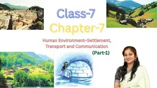 Human Environment–Settlement, Transport and Communication(Part-1)|Chapter 7| Class-7 Geography|CGBSE