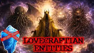 The Lovecraftian Entity Iceberg [REUPLOAD]