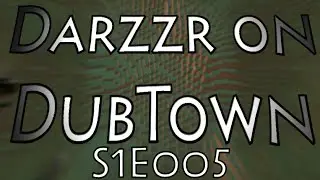 Darzzr on DubTown - S1E005 - Sevenlexcore's Coaster