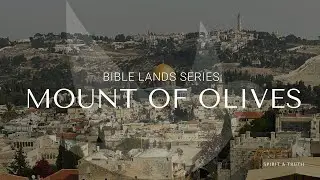 Mount of Olives - The Bible Lands Series: Touring Israel