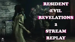 Resident Evil Revelations 2 - 002 - Stream Replay