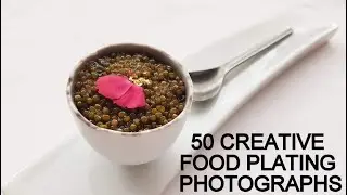 50 Creative Food Plating Photographs