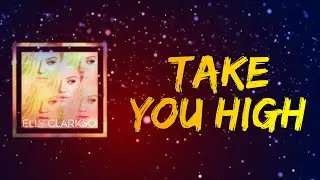 Kelly Clarkson - Take You High (Lyrics)