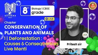 Conservation of Plants and Animals L1 | Deforestation: Causes and Consequences |Class 8| Pritesh Sir