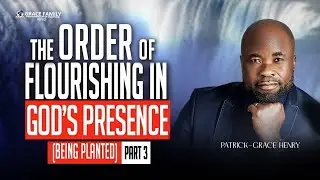 THE ORDER OF FLOURISHING IN GOD'S PRESENCE (BEING PLANTED - PART 3) | SUNDAY 17TH NOVEMBER, 2024