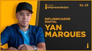 YAN MARQUES - PODCAST COM EMPREENDEDOR #22
