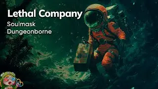 Стрим от 07/02/2024 – LETHAL COMPANY, SOULMASK, DUNGEONBORNE