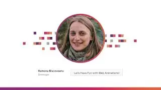 Ramona Biscoveanu: Let's Have Fun with Web Animations