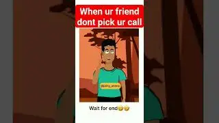 when ur friend dont pick ur call and dont call u