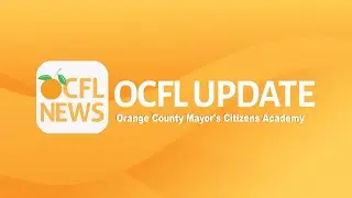 OCFL Update | Orange County Mayor's Citizens Academy
