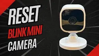 Reset Blink Mini Camera to Factory Default Settings