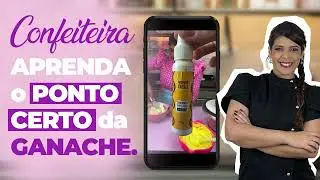 CONFEITEIRA APRENDA o PONTO CERTO da GANACHE