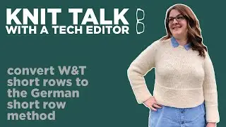 Knit Talk - Ep 24 - Converting W&T Short Rows to the German Short Row Method
